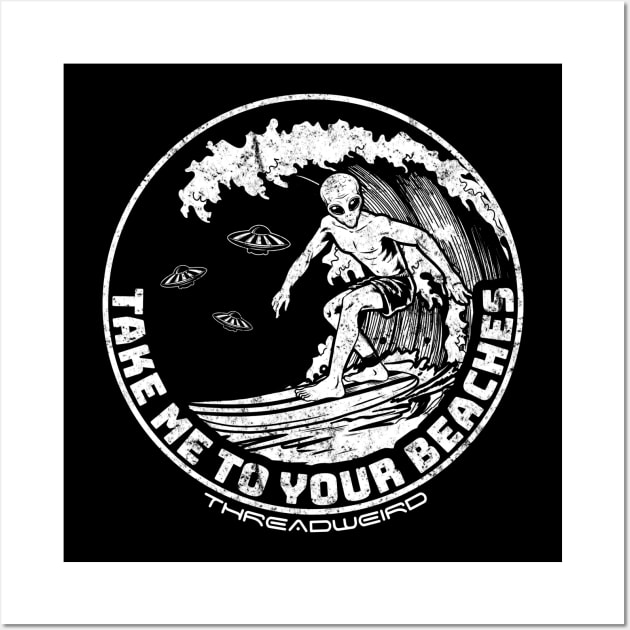 Take Me To Your Beaches Surfing Alien Wall Art by ThreadWeird Apparel Company